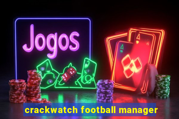 crackwatch football manager